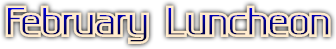 February Luncheon February Luncheon